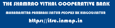 THE SHAMRAO VITHAL COOPERATIVE BANK  MAHARASHTRA PARBHANI JINTUR PEOPLES BK HINGOLI-JINTUR  ifsc code